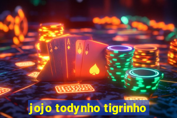 jojo todynho tigrinho