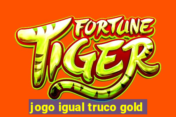 jogo igual truco gold