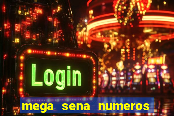 mega sena numeros que mais saem