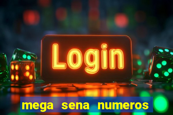 mega sena numeros que mais saem