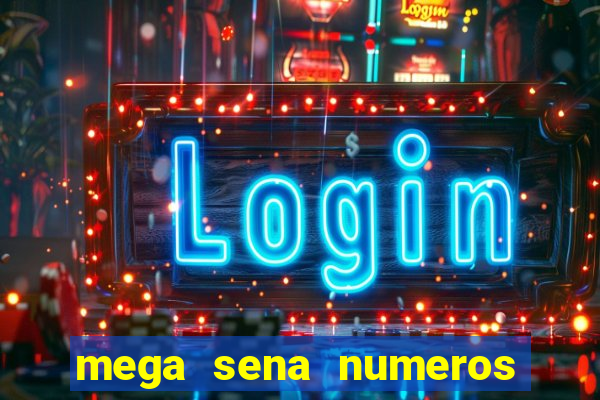 mega sena numeros que mais saem