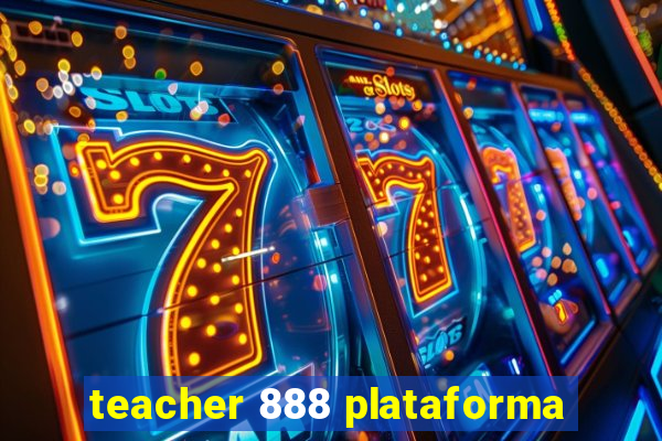 teacher 888 plataforma