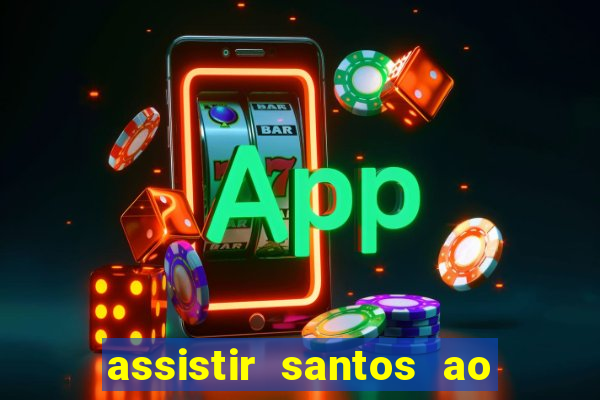 assistir santos ao vivo futemax