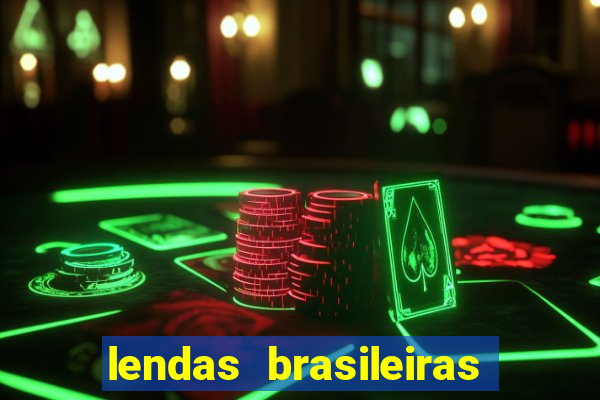 lendas brasileiras desconhecidas do folclore