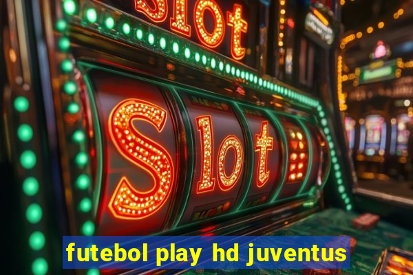 futebol play hd juventus