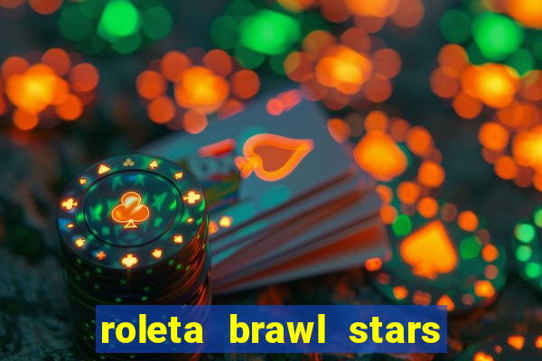 roleta brawl stars 2024 80 brawlers