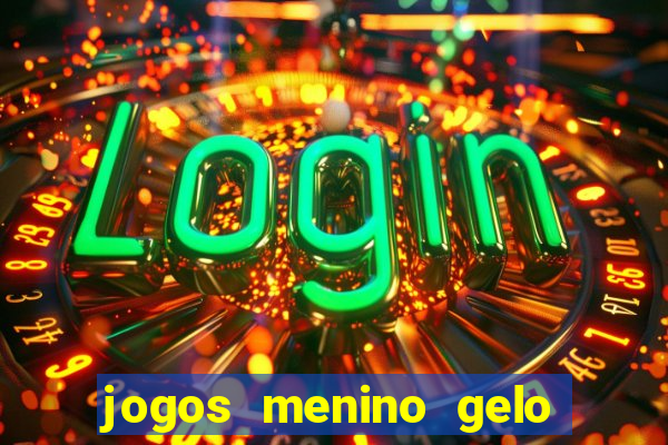 jogos menino gelo menina lava