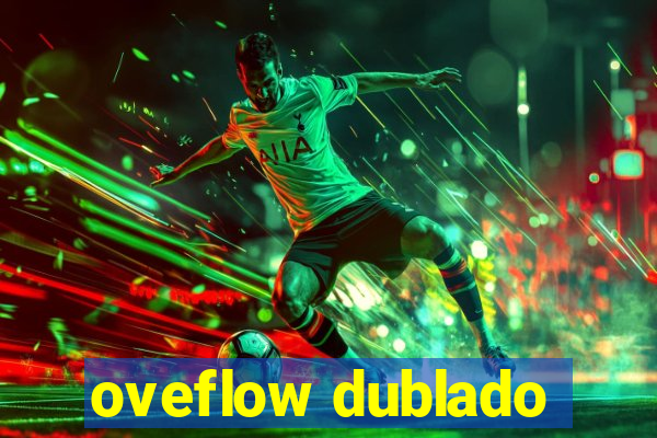 oveflow dublado