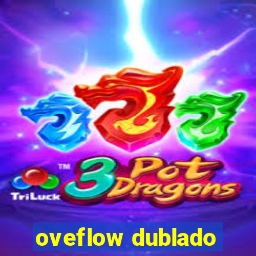 oveflow dublado