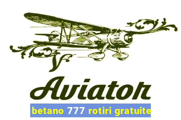 betano 777 rotiri gratuite