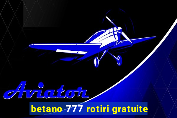 betano 777 rotiri gratuite