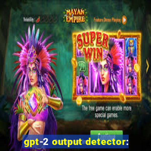 gpt-2 output detector: