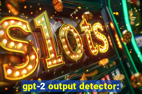 gpt-2 output detector: