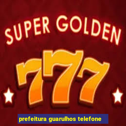 prefeitura guarulhos telefone