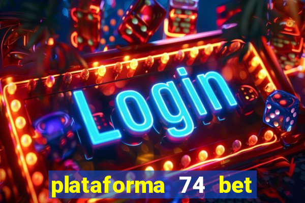 plataforma 74 bet é confiável