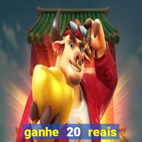 ganhe 20 reais para apostar cassino