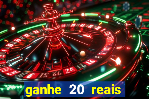 ganhe 20 reais para apostar cassino