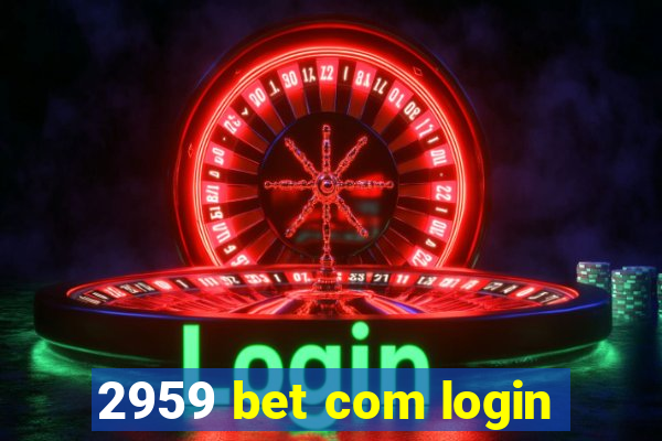 2959 bet com login