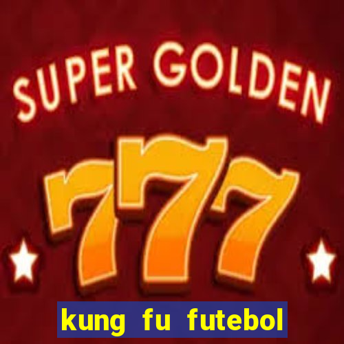 kung fu futebol clube dublado online