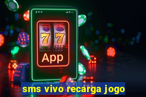 sms vivo recarga jogo