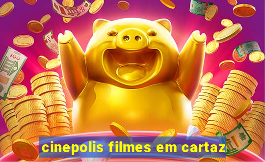 cinepolis filmes em cartaz