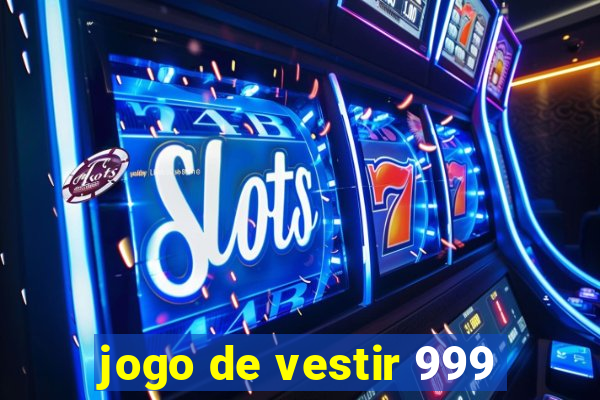 jogo de vestir 999