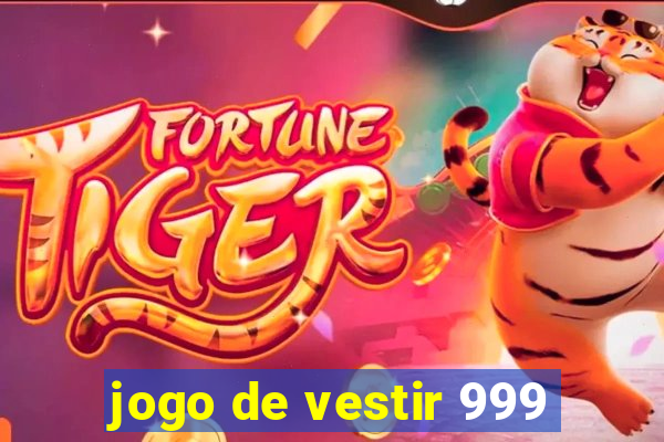 jogo de vestir 999