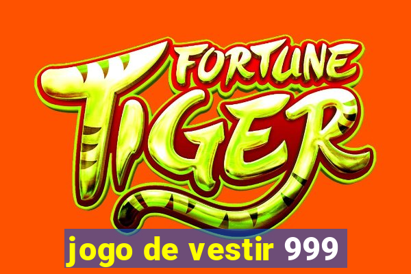 jogo de vestir 999