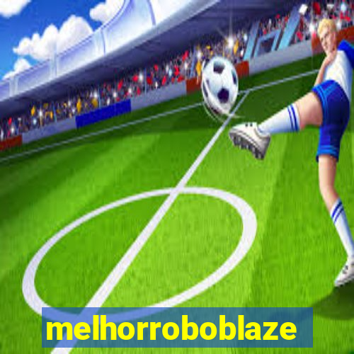 melhorroboblaze