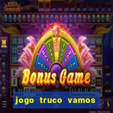 jogo truco vamos paga mesmo