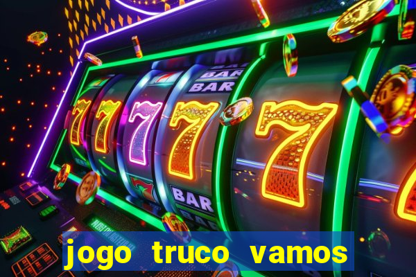 jogo truco vamos paga mesmo