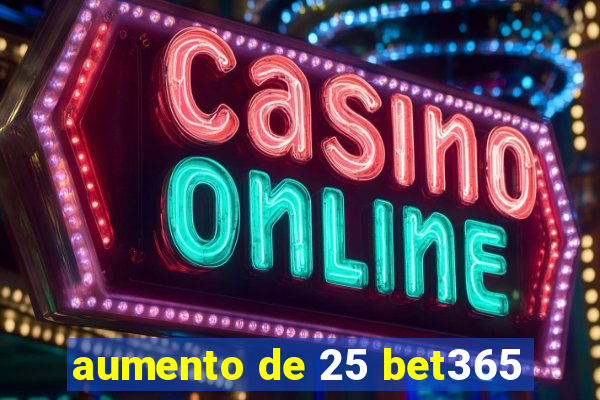 aumento de 25 bet365