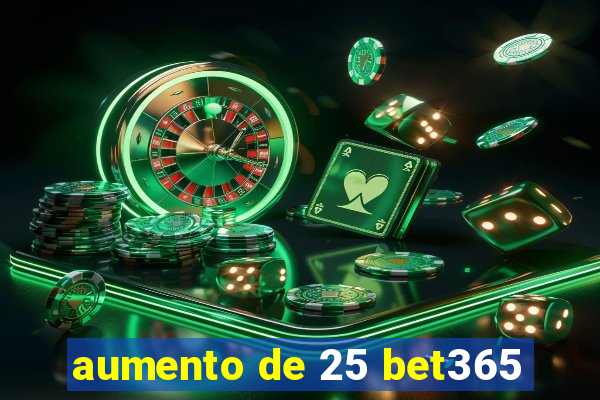 aumento de 25 bet365