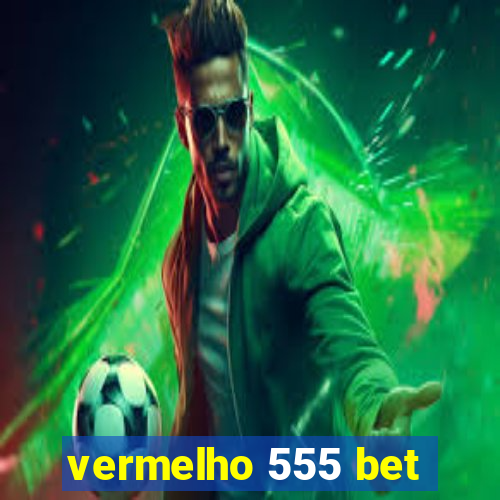 vermelho 555 bet