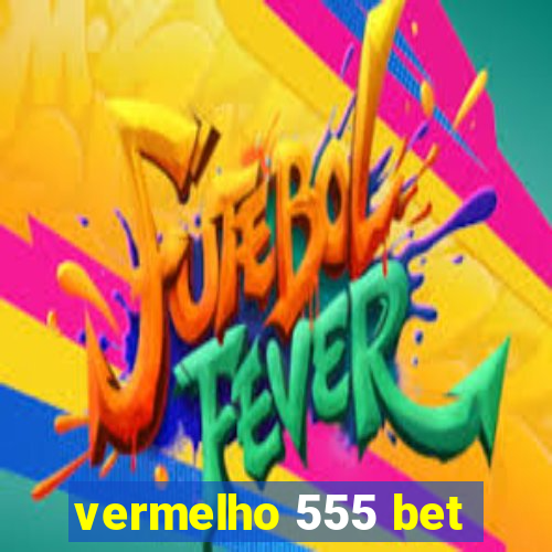 vermelho 555 bet