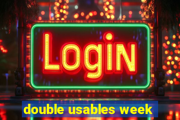 double usables week