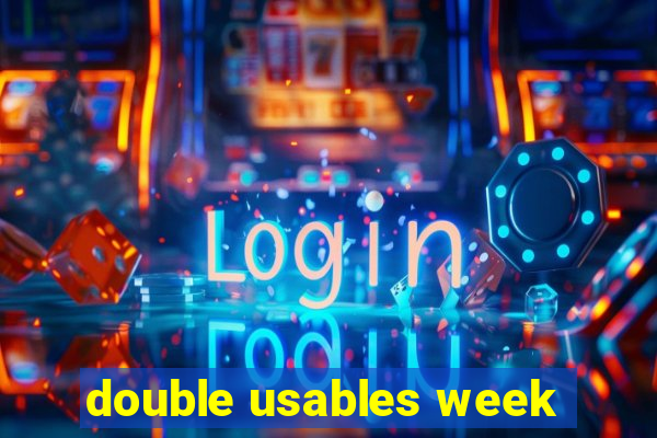 double usables week