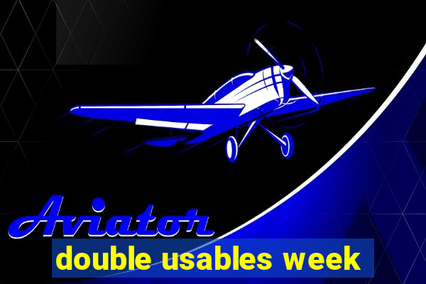 double usables week