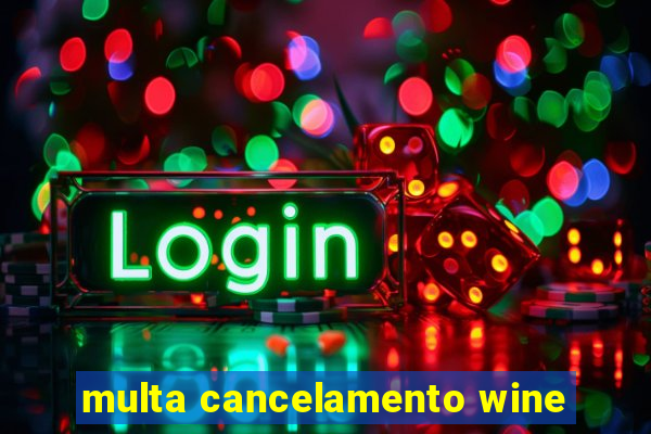 multa cancelamento wine