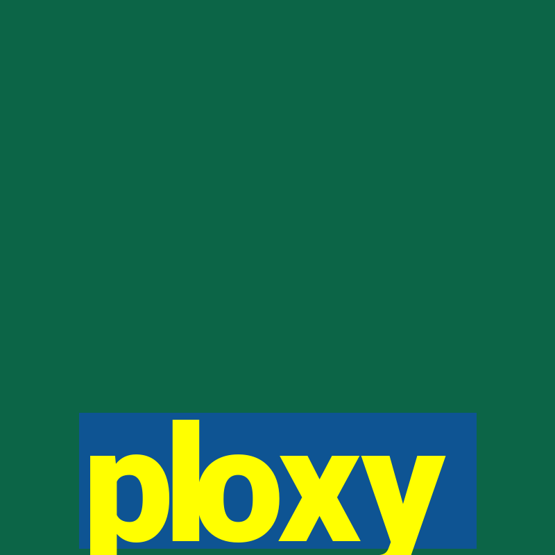 ploxy