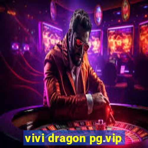 vivi dragon pg.vip