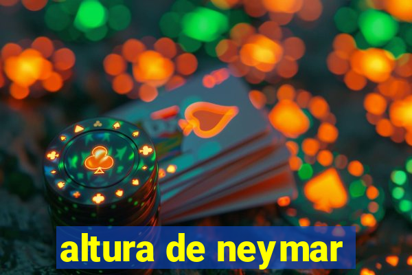 altura de neymar