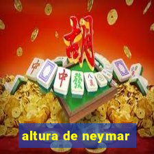 altura de neymar