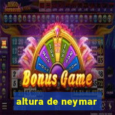 altura de neymar