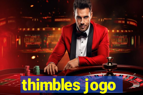 thimbles jogo