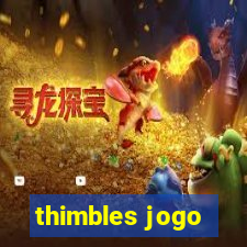 thimbles jogo