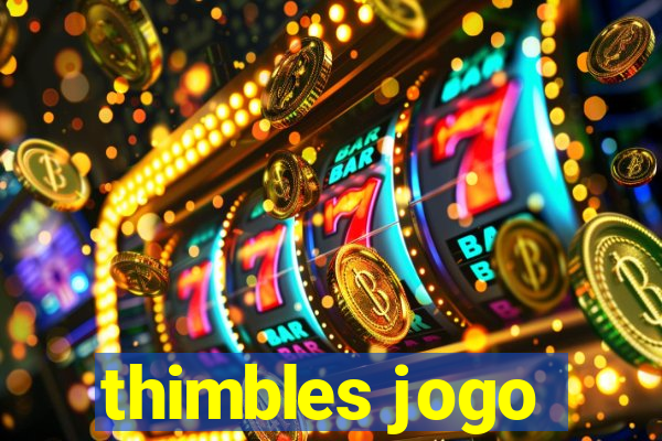 thimbles jogo