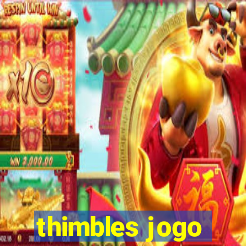 thimbles jogo