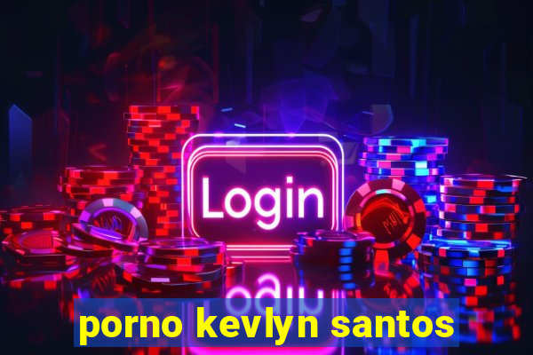 porno kevlyn santos