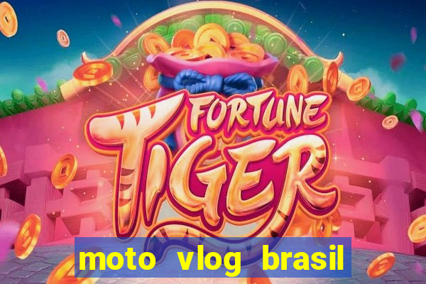 moto vlog brasil dinheiro infinito